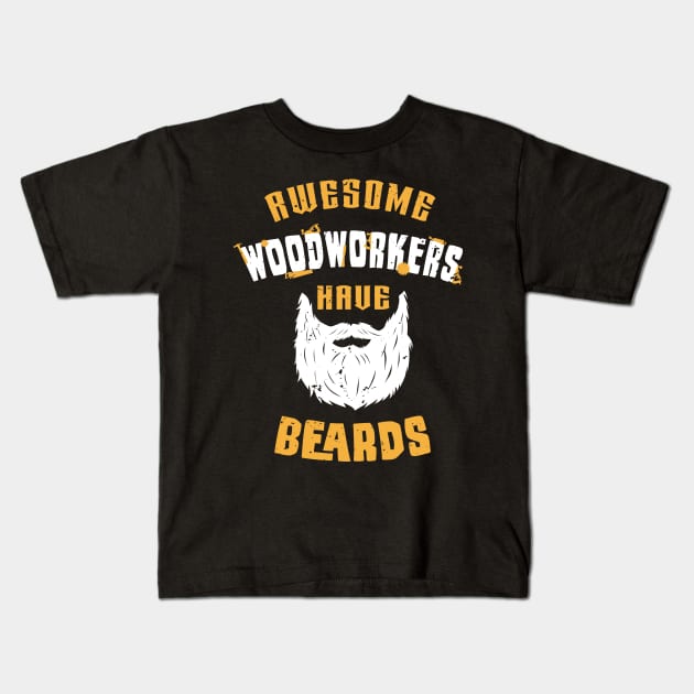 Awesome woodworkers have beards / woodworking craft / funny carpenter gift / woodworker motivation gift / carpenter dad gift Kids T-Shirt by Anodyle